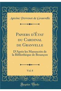 Papiers d'ï¿½tat Du Cardinal de Granvelle, Vol. 8: D'Aprï¿½s Les Manuscrits de la Bibliothï¿½que de Besanï¿½on (Classic Reprint)