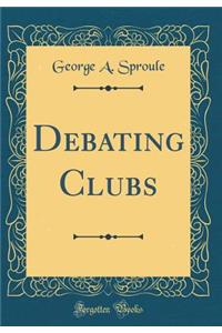 Debating Clubs (Classic Reprint)
