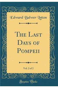 The Last Days of Pompeii, Vol. 2 of 2 (Classic Reprint)