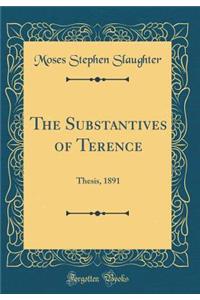 The Substantives of Terence: Thesis, 1891 (Classic Reprint)