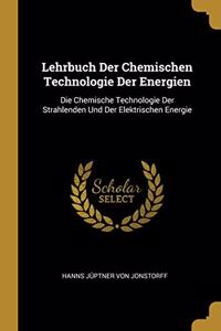 Lehrbuch Der Chemischen Technologie Der Energien