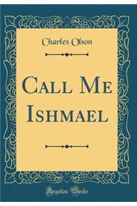 Call Me Ishmael (Classic Reprint)