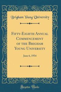 Fifty-Eighth Annual Commencement of the Brigham Young University: June 6, 1934 (Classic Reprint)