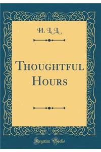 Thoughtful Hours (Classic Reprint)