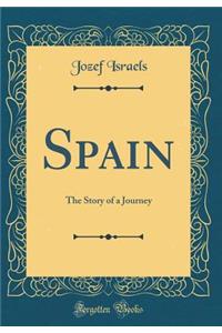 Spain: The Story of a Journey (Classic Reprint)