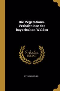 Vegetations-Verhältnisse des bayerischen Waldes