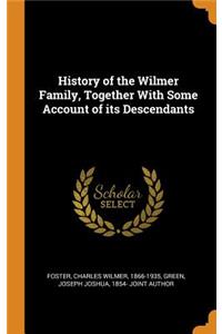 History of the Wilmer Family, Together With Some Account of its Descendants