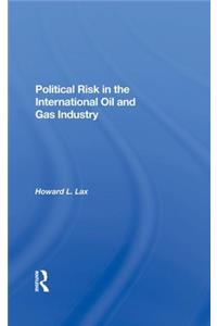 Political Risk in the International Oil and Gas Industry