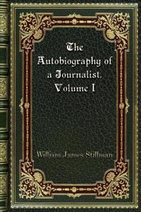 The Autobiography of a Journalist. Volume I
