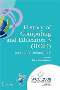 History of Computing and Education 3 (Hce3): Ifip 20th World Computer Congress, Proceedings of the Third Ifip Conference on the History of Computing and Education Wg 9.7/Tc9, History of Computi