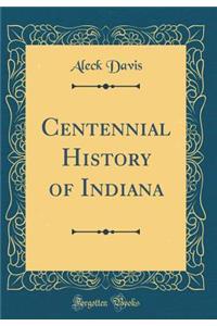 Centennial History of Indiana (Classic Reprint)