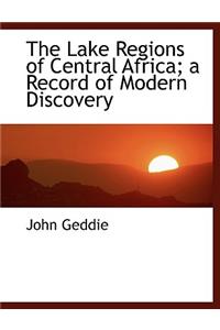 The Lake Regions of Central Africa; A Record of Modern Discovery
