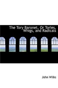 The Tory Baronet, or Tories, Whigs, and Radicals