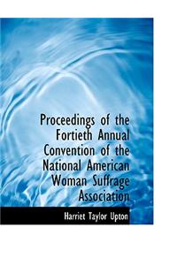 Proceedings of the Fortieth Annual Convention of the National American Woman Suffrage Association
