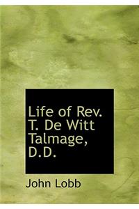 Life of REV. T. de Witt Talmage, D.D.