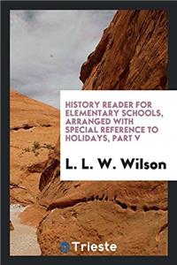 History reader for elementary schools, arranged with special reference to holidays, Part V