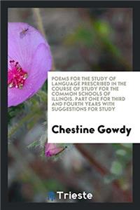 Poems for the Study of Language Prescribed in the Course of Study for the Common Schools of Illinois. Part One for Third and Fourth Years with Suggestions for Study
