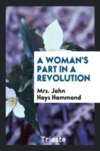 A WOMAN'S PART IN A REVOLUTION