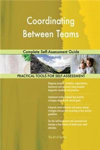 Coordinating Between Teams Complete Self-Assessment Guide