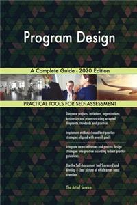 Program Design A Complete Guide - 2020 Edition