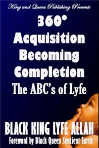 360 Acquisition Becoming Completion: The ABCs of Lyfe