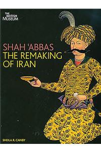 Shah Abbas: The Remaking of Iran