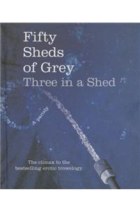 Fifty Sheds of Grey: Three in a Shed