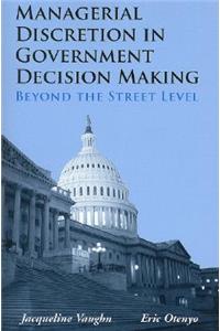 Managerial Discretion in Government Decision Making