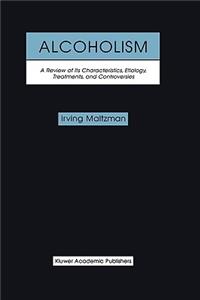 Alcoholism: A Review of Its Characteristics, Etiology, Treatments, and Controversies