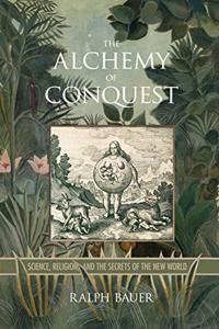 Alchemy of Conquest: Science, Religion, and the Secrets of the New World