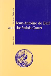 Jean-Antoine de Baif and the Valois Court