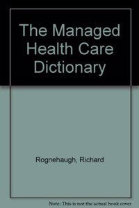 The Managed Health Care Dictionary