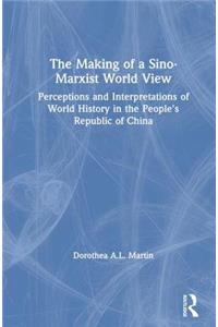 The Making of a Sino-Marxist World View: Perceptions and Interpretations of World History in the People's Republic of China