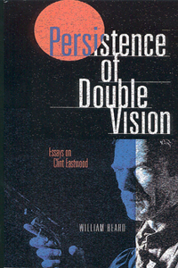 Persistence of Double Vision: Essays on Clint Eastwood