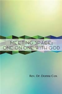 Meeting Space: One-On-One With God