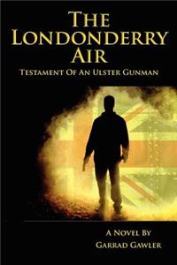 The Londonderry Air - Testament Of An Ulster Gunman