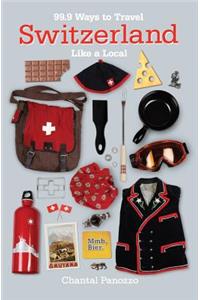 99.9 Ways to Travel Switzerland Like a Local