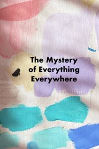 Mystery of Everything Everywhere