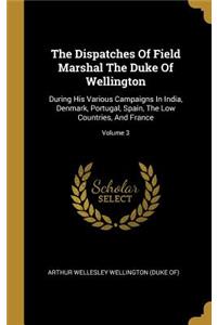 The Dispatches Of Field Marshal The Duke Of Wellington