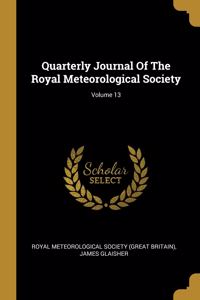 Quarterly Journal Of The Royal Meteorological Society; Volume 13