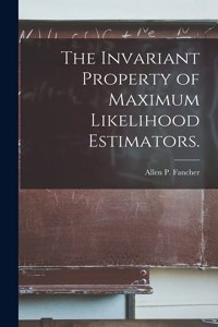 Invariant Property of Maximum Likelihood Estimators.