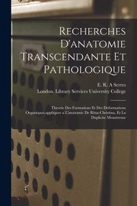 Recherches D'anatomie Transcendante Et Pathologique [electronic Resource]