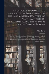 Compleat and Impartial History of the Impeachents of the Last Ministry. Containing All the Articles of Impeachment, and the Answers to the Same at Length