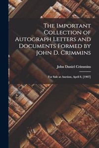 Important Collection of Autograph Letters and Documents Formed by John D. Crimmins