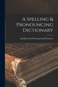 Spelling & Pronouncing Dictionary