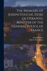Memoirs of Joseph Fouché, Duke of Otranto, Minister of the General Police of France