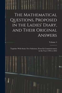 Mathematical Questions, Proposed in the Ladies' Diary, and Their Original Answers