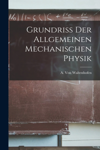 Grundriss der Allgemeinen Mechanischen Physik