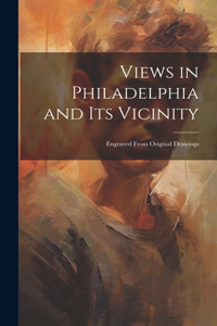 Views in Philadelphia and its Vicinity