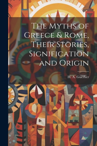 Myths of Greece & Rome, Their Stories, Signification and Origin